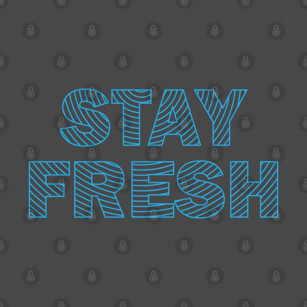 Stay Fresh by BlackKnightProductions
