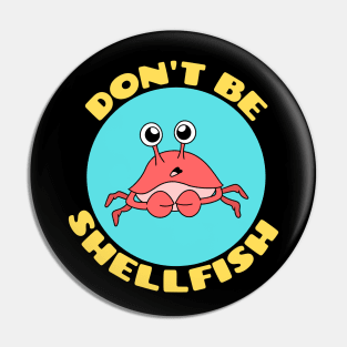 Don't be shellfish | Crab Pun Pin