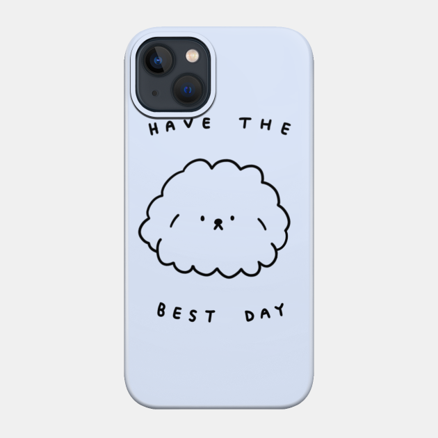 Discover Have the best day - Cute - Phone Case