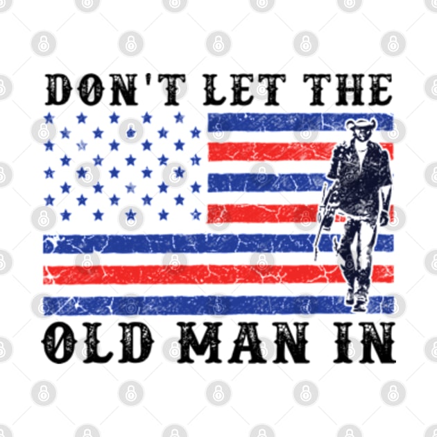 Don't Let The Old Man In Vintage American flag by RiseInspired