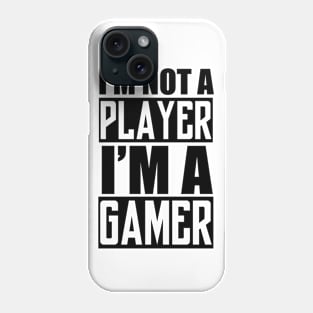 I'm not a Player, I'm a Gamer Phone Case