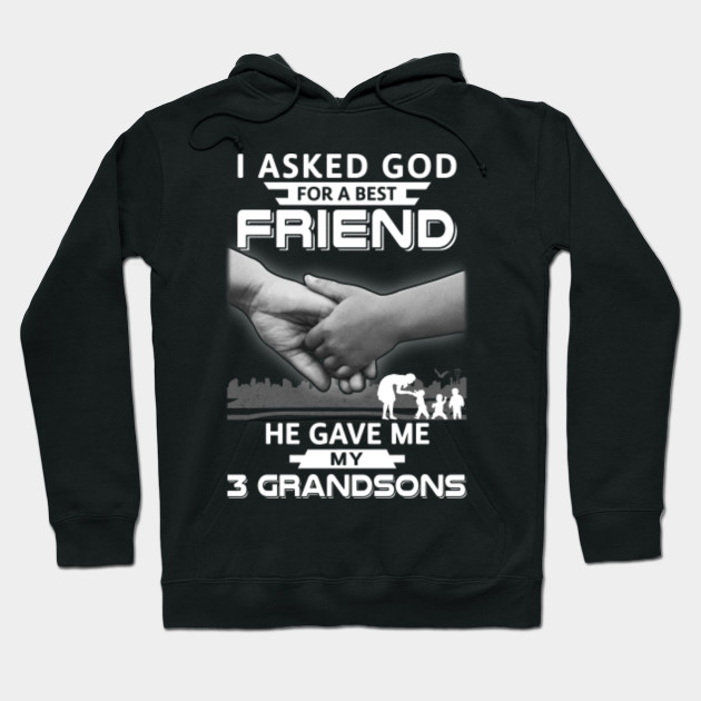 I Asked God For A Best Friend He Gave Me My 3 Grandsons Women T Shirt Funny Hoodie Teepublic