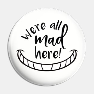 We're All Mad Here Pin