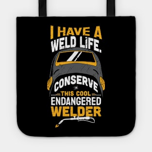 I have a weld life, Conserve this cool endangered welder / Funny Welder present / Welder gift idea / Union Worker Gift / man metal worker Tote