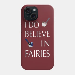 I Do Believe In Fairies Fairy Wren Phone Case