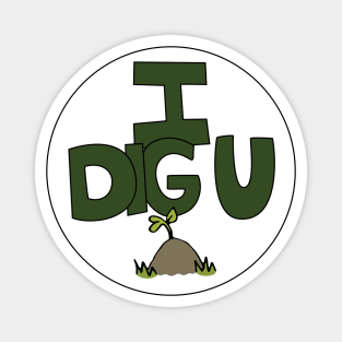 I DIG U illustrated funny dirt lover badge Magnet