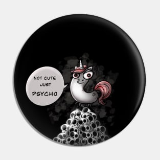 Not cute just Psycho Unicorn Pin