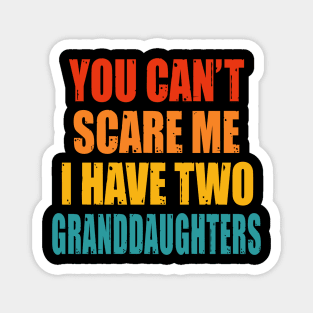 You Can't Scare Me I Have Two Granddaughters Magnet