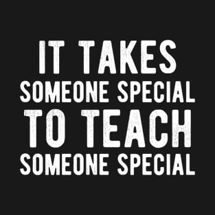 It takes someone special to teach someone T-Shirt