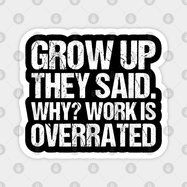 They Said Why Work is Overrated Magnet by Printfell