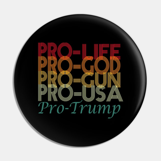 PRO life, pro god, pro gun, pro USA, pro trump..pro trump 2020 election gift Pin by DODG99