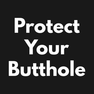 Protect Your Butthole T-Shirt
