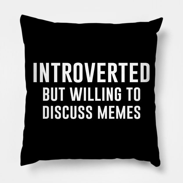 Introverted but willing to discuss Memes Pillow by aniza