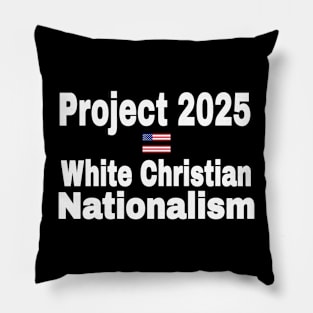 Project 2025 = White Christian Nationalism - Front Pillow