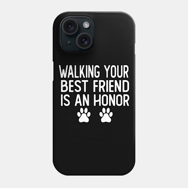 walking your best friend is an honor dog walker dog walking Phone Case by T-shirt verkaufen