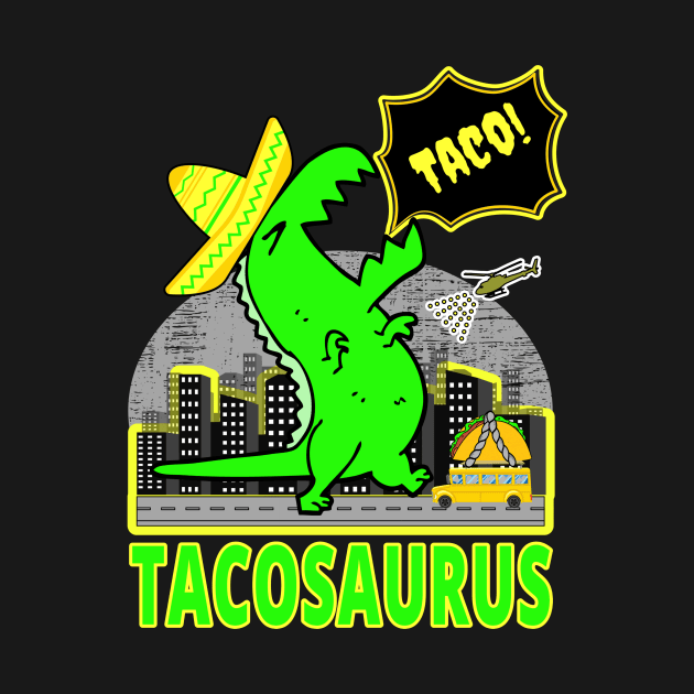 TACOSAURUS | FUNNY TACOS GIFTS FOR CINCO DE MAYO by KathyNoNoise