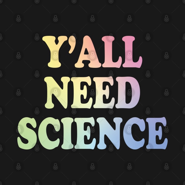 Y'All Need Science by ScienceCorner