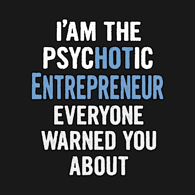 Tshirt Gift For Entrepreneurs - Psychotic by divawaddle