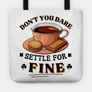 Don’t you dare settle for fine quote Tote