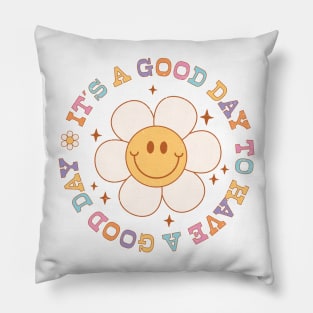 Its A Good Day To Have A Good Day Pillow