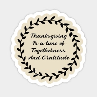 thanksgiving is a time of togetherness and gratitude Magnet