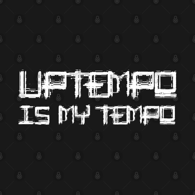 Uptempo is my Tempo! by SPAZE