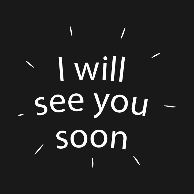 I WILL SEE YOU SOON by Look11301