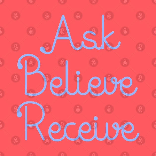 Ask Believe Receive by novabee