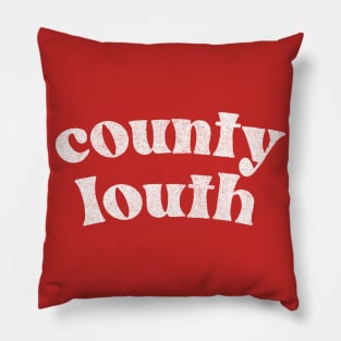 County Louth - Irish Pride Gift Design Pillow