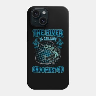 The River Is Calling and i must go Phone Case