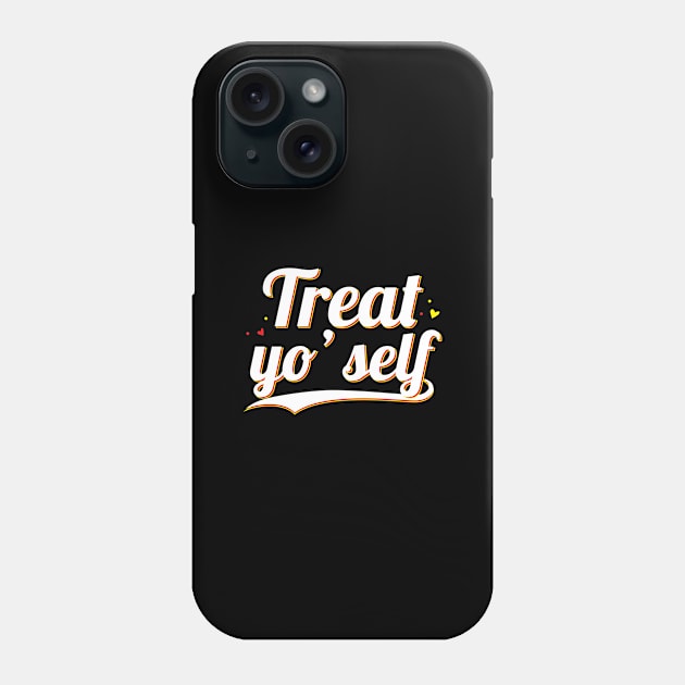 Treat Yo self - Gift Treat Yourself Phone Case by giftideas