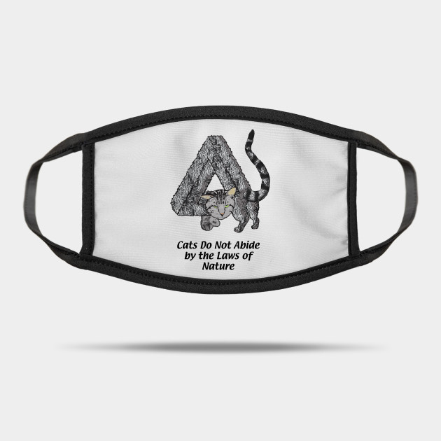 Cats Do Not Abide By The Laws Of Nature Fluffy Mask Teepublic