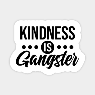 Kindness is Gangster Magnet