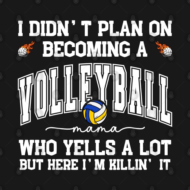 I Didn't Plan On Becoming a Vollyball Mama Mom Mother Support by zofry's life