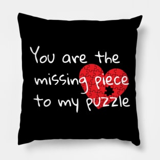 You are the missing piece to my puzzle Pillow