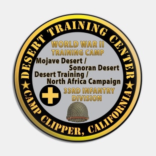 Camp Clipper, California, Desert Training Center - 33rd Infantry Division WWII X 300 Pin