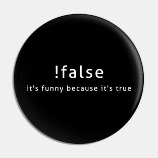 !False It's Funny Because It's True Programmer Quote Geek Pin