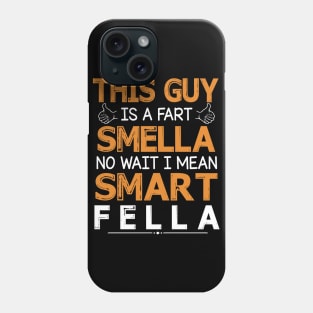 This Guy Is A Fart Smella No Wait I Mean Smart Fella Happy Summer Father Parent July 4th Day Phone Case