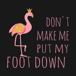 Don't make me put my foot down T-Shirt