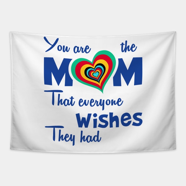 You are the mom that everyone wishes they had Tapestry by Parrot Designs