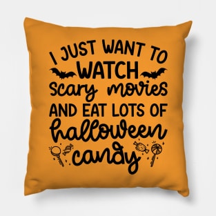 I just Want To Watch Scary Movies and Eat Lots Of Halloween Candy Cute Funny Pillow