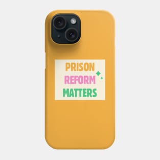 Prison Reform Matters Phone Case