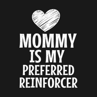 Mommy Is My Preferred Reinforcer T-Shirt