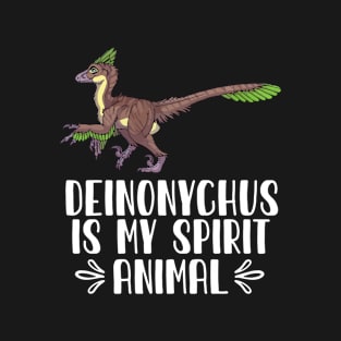 Deinonychus is My Spirit Animal T-Shirt