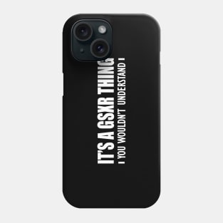 GSXR - It's a GSXR thing you wouldn't understand Phone Case