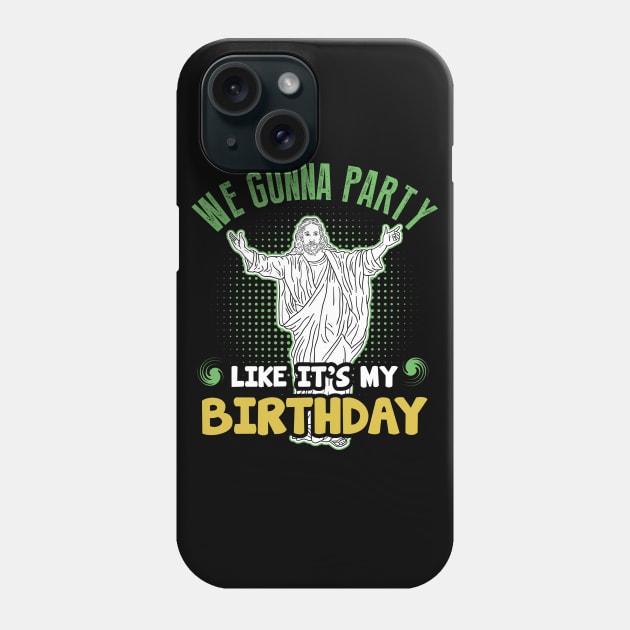 We Gonna Party Like Its My Birthday Christmas Phone Case by Diannas