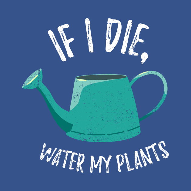 If I Die Water My Plants - watering can by Plantitas