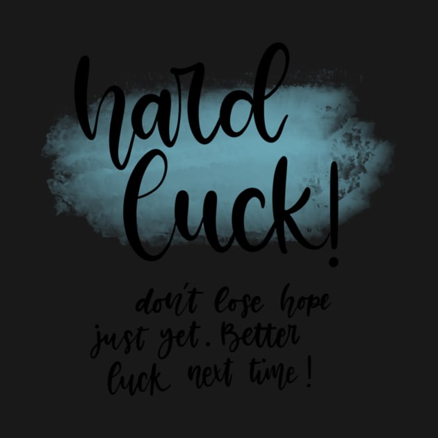 Hard Luck! by Slletterings