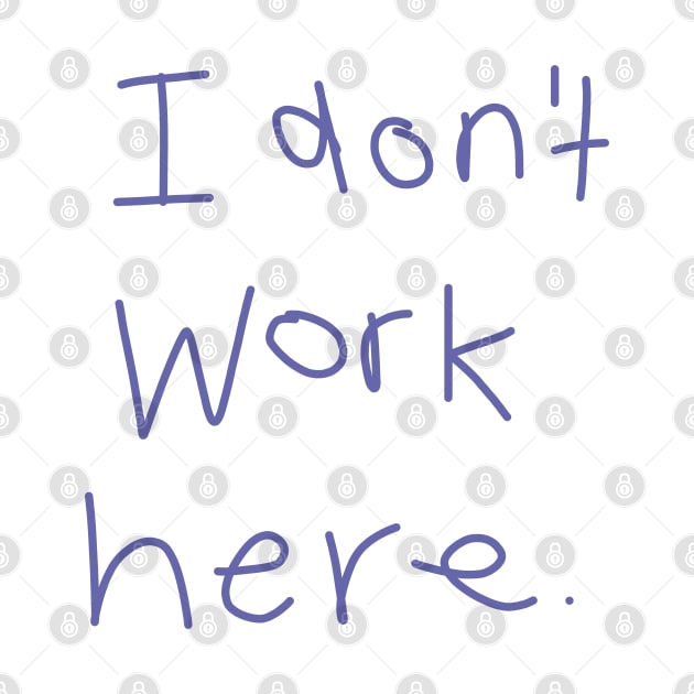 I Don't Work Here