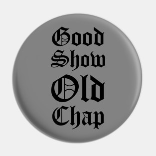 Good Show Old Chap Pin